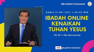 GBI Golden Fatmawati/Ibadah Kenaikan Tuhan Yesus /13-5-21/Pdt.DR.Ir.Niko Njotorahardjo