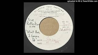 True Reflection - What Am I Gonna Do - ATCO 7007 unissued test pressing SAME AS Gloria Scott