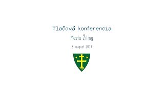 Tlačová  konferencia Mesta Žilina | 08.08.2019