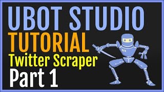 UBot Studio Tutorial: Building A Twitter Scraper Part 1 - Tweets Basic [Browser]