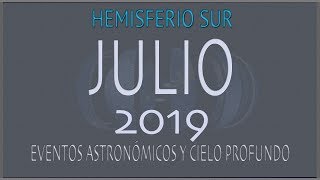 EL CIELO DE JULIO 2019. HEMISFERIO SUR