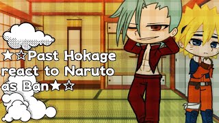 ★☆Past Hokage react to Naruto as Ban☆★