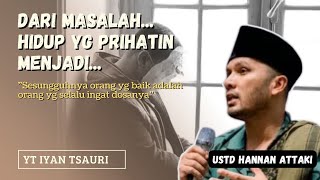 kelebihan dari seseorang yang masalalunya sulit - ceramah ustadz hannan attaki #hijrah