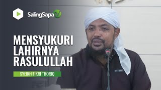 MENSYUKURI LAHIRNYA RASULULLAH MUHAMMAD | SYEIKH FIKRI THORIQ