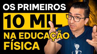 Os primeiros R$10.000 na Educação Física