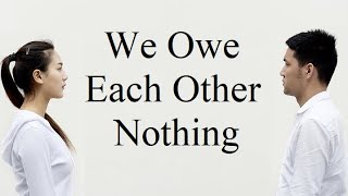 We Owe Each Other Nothing