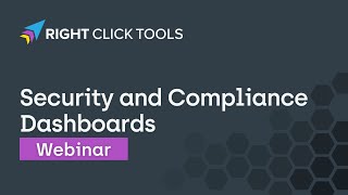 Right Click Tools Webinar: Security and Compliance Dashboard