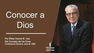 Conocer a Dios ― Harold B. Lee