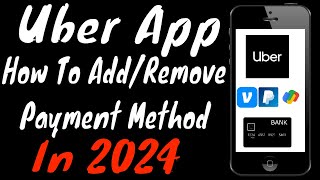 How to Add & Remove Payment Methods on Uber App In 2024