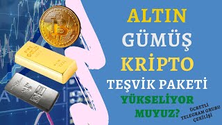 Altın, Gümüş ve Kripto Para Teşvik Paketi Geldi Yükseliyor muyuz?