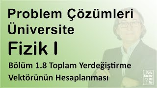 Üniversite Fizik I - Bölüm 1.8 Toplam Yerdeğiştirme Vektörünün Hesaplanması