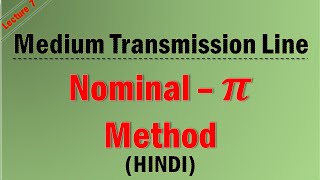 Lecture-7 Nominal π Method | Performance of medium transmission line | Electrical power system