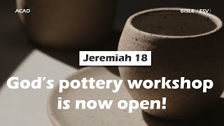 【Jeremiah 18】God’s pottery workshop is now open! ｜ACAD Bible Reading