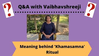 Q&A: Meaning behind 'Khamasamna' Ritual