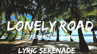 O'Kenneth & Xlimkid - LONELY ROAD (Lyrics)  | 25mins - Feeling your music