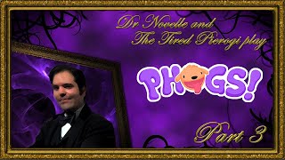 Dr. Novelle and The Tired Pierogi play Phogs!: Part 3