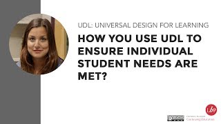 UDL: How you use UDL to ensure individual student needs are met?