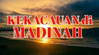 KEKACAUAN di MADINAH || saat kekhalifahan Ali r.a. ||