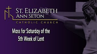 Mass for Saturday of the Fifth Week of Lent