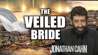 The Veiled Bride: You and The Bridegroom | Jonathan Cahn Sermon