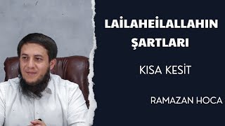 LA İLAHE İLLALLAH'IN ŞARTLARI (KISA KESİT) -RAMAZAN HOCA-