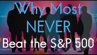 Why Most Money Managers & Retail Investors NEVER Beat the S&P 500