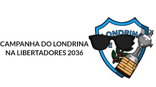 CAMPANHA DO LONDRINA NA LIBERTADORES 2036