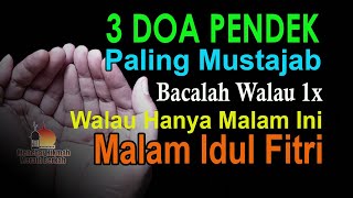 TIGA DOA PALING MUSTAJAB, BACALAH WALAU 1X DI MALAM HARI RAYA IDUL FITRI