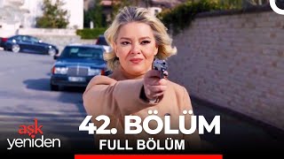 Aşk Yeniden 42. Bölüm