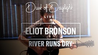 Eliot Bronson - River Runs Dry - Dust of Daylight Live