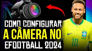 ⚽️🏆🥈 COMO CONFIGURAR A  CÂMERA NO EFOOTBALL 2024 | PASSO A PASSO