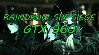 Rainbow Six Siege  Ultra  GTX 960 + i5 2400  FPS Test