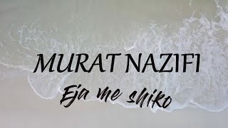 Murat Nazifi - Eja me shiko