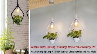 DIY Membuat Lampu Gantung + Vas Bunga Minimalis dari Botol Kaca bekas dan pipa pvc