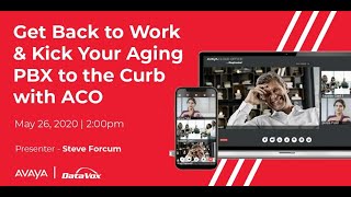 Get back to work & Kick your aging PBX to the Curb with ACO - DataVox Webinar with Avaya