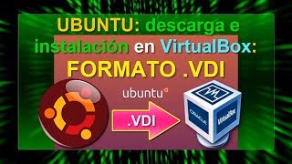 UBUNTU: descarga e instalación en FORMATO .VDI en VirtualBox (Parte III)