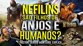 NEFILINS SÃO FILHOS DE ANJOS E SERES HUMANOS? Pr. SERGIO MONTEIRO EXPLICA