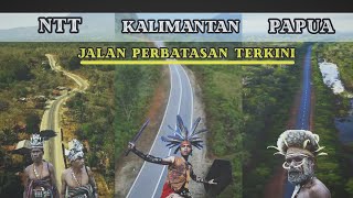 Apa kabar jalan perbatasan !!! Pembangunannya Sangat Luar biasa !!!