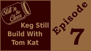 How To Build A Still From A Keg W/ Tom Kat