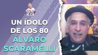 Un ídolo de los 80 y su vigencia hasta hoy... ÁLVARO SCARAMELLI | Cap 287 | CADA DÍA MEJOR TV (2023)