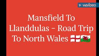 Mansfield To Llanddulas - Road Trip To North Wales 🏴󠁧󠁢󠁥󠁮󠁧󠁿🏴󠁧󠁢󠁷󠁬󠁳󠁿