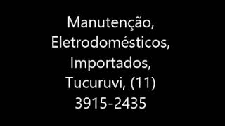 Manutenção, Eletrodomésticos, Importados, Tucuruvi, 11 3915 2435