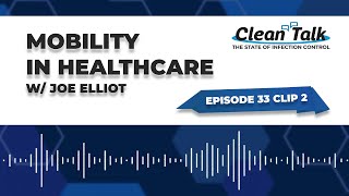 EP 33 Clip 2: Mobility in Healthcare w/ Joe Elliot