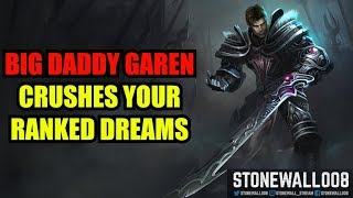 Big Daddy Garen Crushes Your Ranked Dreams