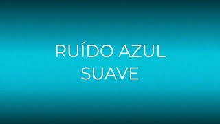 ALIVIO DOS ZUMBIDOS E CONTROLE DO TDAH COM O RUÍDO AZUL SUAVE - MANTÉM O FOCO E TRANQUILIZA A MENTE