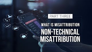 What is Misattribution - Part 3