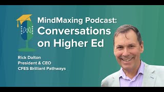 Mindmaxing Higher Ed Podcast | Episode #20 - Rick Dalton, CFES Brilliant Pathways