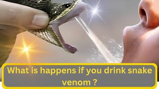 What is happens if you drink snake venom ?