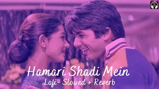 Hamari Shaadi Mein Lofi- [Slowed+Reverb] | Lofi With Bass