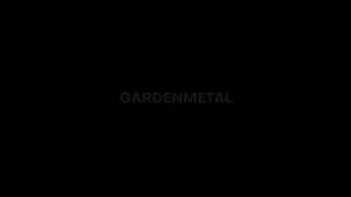 (Ft. Charliedabnam) [Scrapped] GARDENMETAL